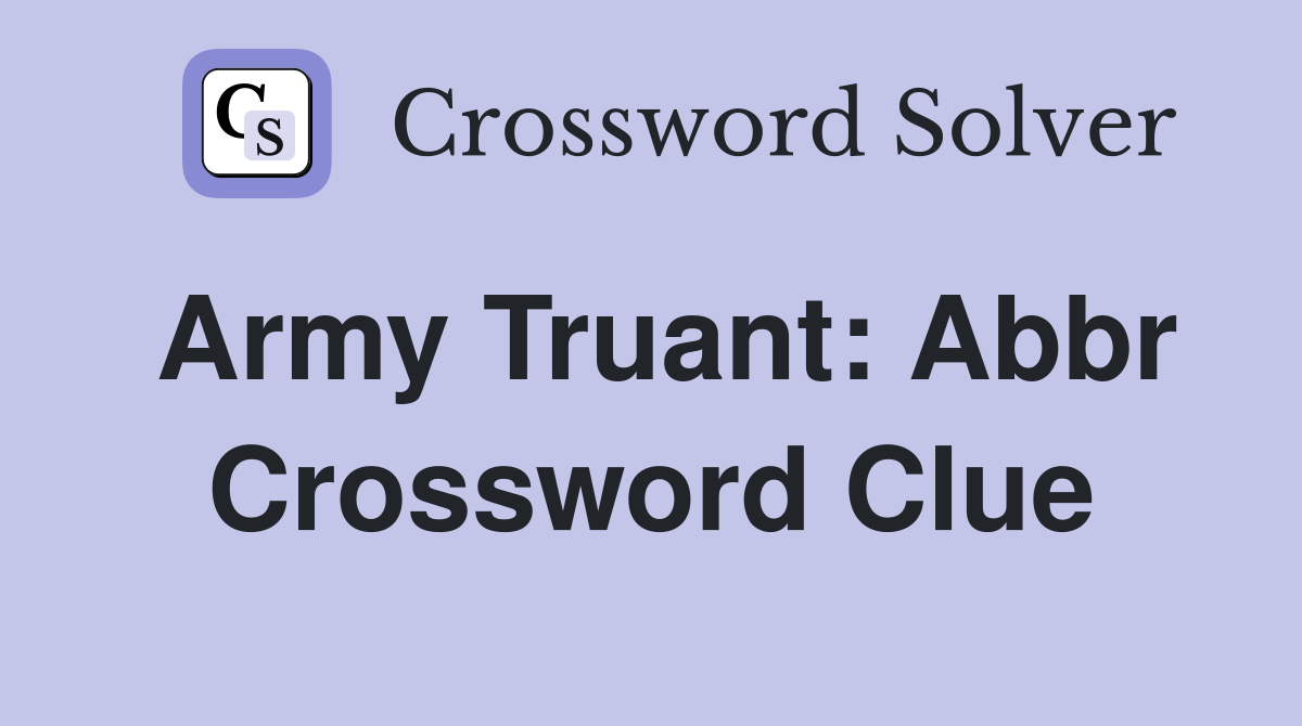 Army truant Abbr Crossword Clue Answers Crossword Solver